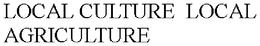 LOCAL CULTURE  LOCAL AGRICULTURE trademark