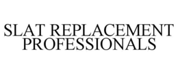 SLAT REPLACEMENT PROFESSIONALS trademark