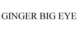 GINGER BIG EYE trademark