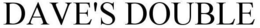 DAVE'S DOUBLE trademark