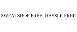 SWEATSHOP FREE, HASSLE FREE trademark