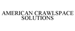 AMERICAN CRAWLSPACE SOLUTIONS trademark