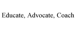 EDUCATE, ADVOCATE, COACH trademark