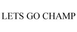 LETS GO CHAMP trademark