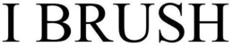 I BRUSH trademark