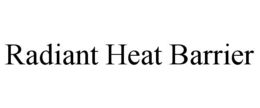 RADIANT HEAT BARRIER trademark