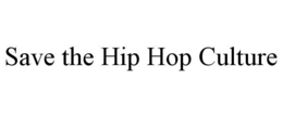SAVE THE HIP HOP CULTURE trademark