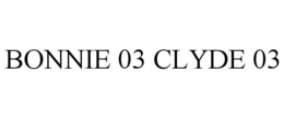 BONNIE 03 CLYDE 03 trademark