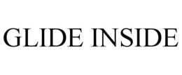 GLIDE INSIDE trademark