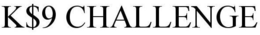 K$9 CHALLENGE trademark