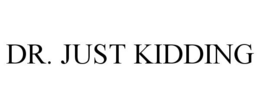 DR. JUST KIDDING trademark