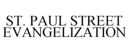 ST. PAUL STREET EVANGELIZATION trademark