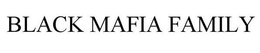 BLACK MAFIA FAMILY trademark