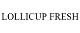 LOLLICUP FRESH trademark