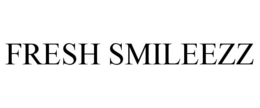 FRESH SMILEEZZ trademark
