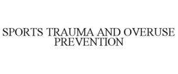 SPORTS TRAUMA AND OVERUSE PREVENTION trademark