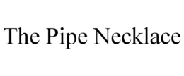 THE PIPE NECKLACE trademark