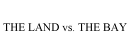 THE LAND VS. THE BAY trademark