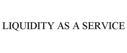 LIQUIDITY AS A SERVICE trademark