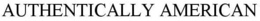 AUTHENTICALLY AMERICAN trademark