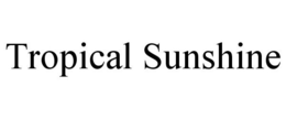 TROPICAL SUNSHINE trademark