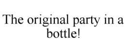 THE ORIGINAL PARTY IN A BOTTLE! trademark