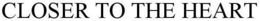 CLOSER TO THE HEART trademark