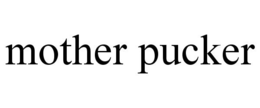 MOTHER PUCKER trademark
