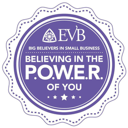EVB BIG BELIEVERS IN SMALL BUSINESS BELIEVING IN THE P.O.W.E.R. OF YOU trademark