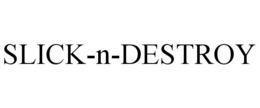SLICK-N-DESTROY trademark