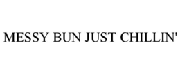 MESSY BUN JUST CHILLIN' trademark