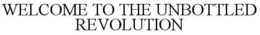 WELCOME TO THE UNBOTTLED REVOLUTION trademark