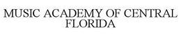 MUSIC ACADEMY OF CENTRAL FLORIDA trademark
