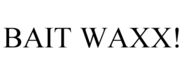 BAIT WAXX! trademark