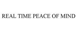 REAL TIME PEACE OF MIND trademark