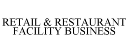 RETAIL & RESTAURANT FACILITY BUSINESS trademark