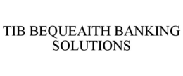 TIB BEQUEAITH BANKING SOLUTIONS trademark