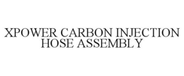 XPOWER CARBON INJECTION HOSE ASSEMBLY trademark