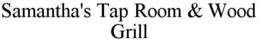 SAMANTHA'S TAP ROOM & WOOD GRILL trademark