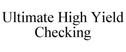 ULTIMATE HIGH YIELD CHECKING trademark