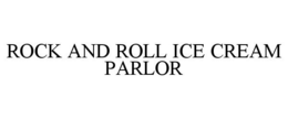 ROCK AND ROLL ICE CREAM PARLOR trademark