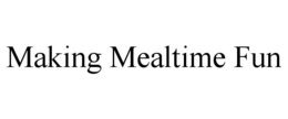 MAKING MEALTIME FUN trademark