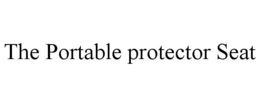 THE PORTABLE PROTECTOR SEAT trademark