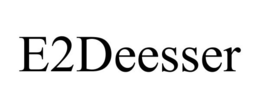 E2DEESSER trademark