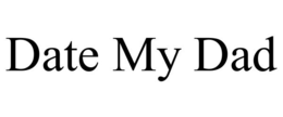 DATE MY DAD trademark