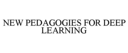 NEW PEDAGOGIES FOR DEEP LEARNING trademark