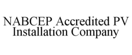 NABCEP ACCREDITED PV INSTALLATION COMPANY trademark