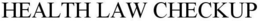 HEALTH LAW CHECKUP trademark