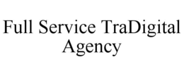 FULL SERVICE TRADIGITAL AGENCY trademark