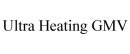 ULTRA HEATING GMV trademark
